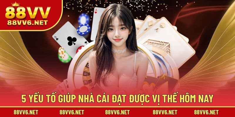 5 yếu tố giúp nhà cái đạt được vị thế hôm nay