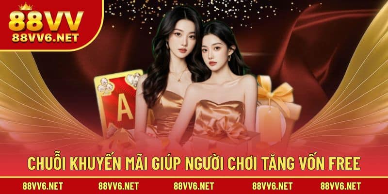 Chuỗi khuyến mãi giúp người chơi tăng vốn free