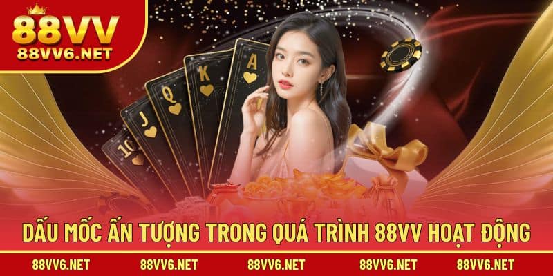 Dấu mốc ấn tượng trong quá trình 88VV hoạt động