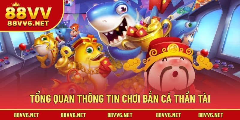 Giới thiệu trò chơi bắn cá Thần Tài 88VV