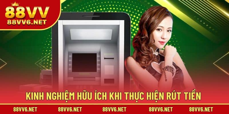 Kinh nghiệm hữu ích khi thực hiện rút tiền 