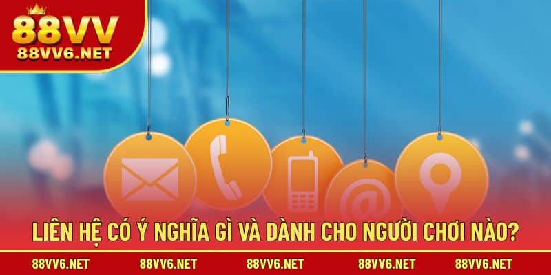 Liên hệ có ý nghĩa gì và dành cho người chơi nào?