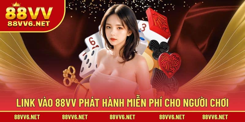 Link vào 88VV phát hành miễn phí cho người chơi