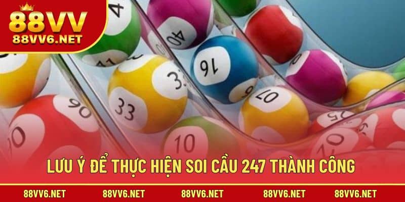 Lưu ý để thực hiện soi cầu thành công 247