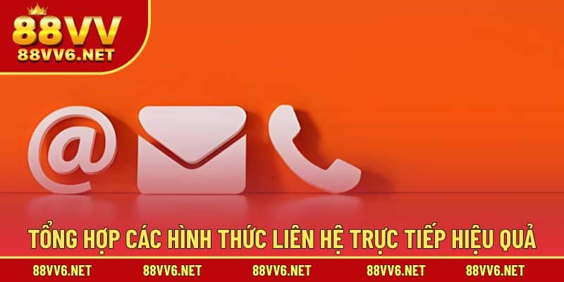 Tổng hợp các hình thức liên hệ trực tiếp hiệu quả